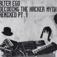 Decoding The Hacker Myth Remixed Pt. 1