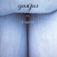 Gus Gus vs T-World